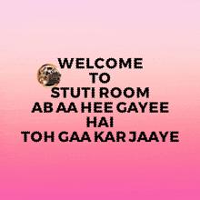 a poster that says welcome to stuti room ab aa hee gayee hai toh gaa kar jaaye