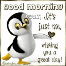 a picture of a penguin that says good morning walt