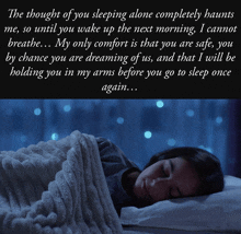 the thought of you sleeping alone completely haunt me so until you wake up the next morning