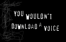 a black background with the words you wouldn t download a voice