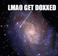 a picture of a galaxy with the words lmao get doxxed at the top