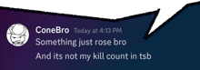 a speech bubble says something just rose bro and its not my kill count in tsb