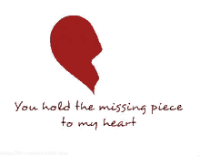 a broken heart with a quote that says `` you hold the missing piece to my heart '' .