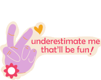 a sticker that says underestimate me that ll be fun