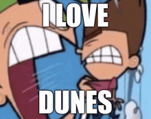 a cartoon character says " i love dunes " in front of another cartoon character