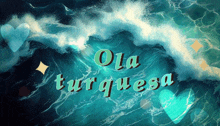 ola turquesa is written on a turquoise background