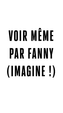 a black and white poster that says voir meme par fanny imagine