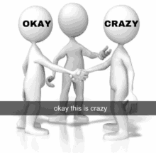 three people shaking hands with okay and crazy written on their faces