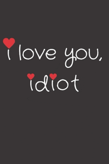 a poster that says i love you idiot