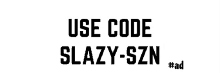 a black and white sign that says use code slazy-szn