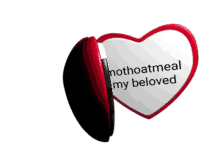 a red and white heart with the words " nothoatmeal my beloved " on it