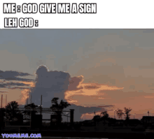 a picture of a cloud with the caption " me god give me a sign leh god "