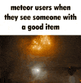 a meteor users when they see someone with a good item