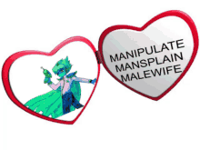 a heart shaped mirror with the words manipulate mansplain malewife