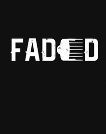 a black background with white text that says faded