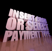 a sign that says insert cash or select payment type in white letters