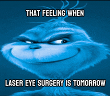 a picture of a grinch says that feeling when laser eye surgery is tomorrow