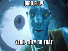 a blue avatar with the words bird flu yeah they do that on his face