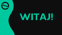 a black background with the word witaj in green