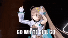 a 3d anime girl is dancing with the words `` go white girl go '' written below her .