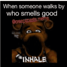 when someone walks by who smells good , they should inhale .