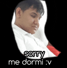 a man in a white shirt is sleeping in a chair with the words `` sorry me dormi : v '' written above him .