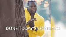 a man in a yellow suit is peeking out from behind a tree with the words done today 's contexto below him