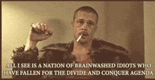 a man smoking a cigarette with the words " all i see is a nation of brainwashed idiots who have fallen for the divide