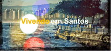 a blurred image of a city with the words vivendo em santos