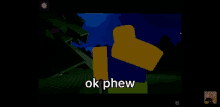 a screenshot of a video game with the text ok phew