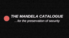 a black background with the words the mandela catalogue for the preservation of security on it