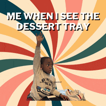 a young boy raising his hand in front of a colorful background with the words me when i see the dessert tray