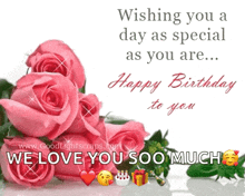 a birthday card with pink roses and the words " wishing you a day as special as you are "