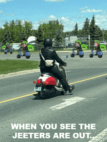 a picture of a person riding a scooter with the words " when you see the jeeeters are out " at the bottom