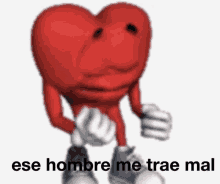 a cartoon heart with arms and legs and the words ese hombre me trae mal on the bottom