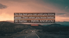 a picture of a road with a quote from maya angelou