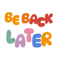 a colorful sign that says be back later on it