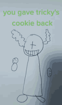 a drawing of tricky the clown with the words you gave tricky 's cookie back below it