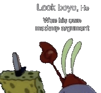 a picture of a cartoon character with the words look boyo he won his own madeup argument on it