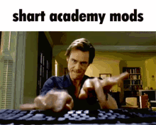 a man is typing on a keyboard with the words " short academy mods " below him