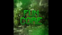 a green background with the words fun core written on it