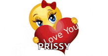 a smiley face is holding a red heart that says `` i love you prissy ''