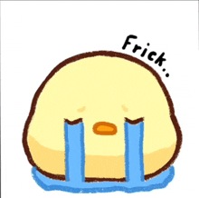 a drawing of a chicken crying with the word frick written above it