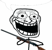 a troll face holding a shotgun with a speech bubble behind it