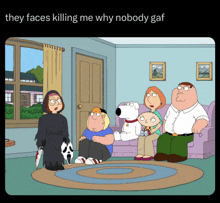 a cartoon of a family sitting in a living room with a caption that says they faces killing me why nobody gaf