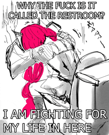 why the fuck is it called the restroom ? i am fighting for my life in here ..