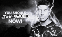 a black and white photo of a man with lightning bolts behind him and the words you should join sword now