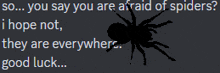 a picture of a spider with the words " so you say you are afraid of spiders "