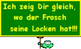 a frog holding a sign that says ich zeig dir gleich wo der frosch seine locken hat !!!