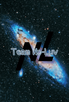 a picture of a galaxy with the words team no-luv written on it